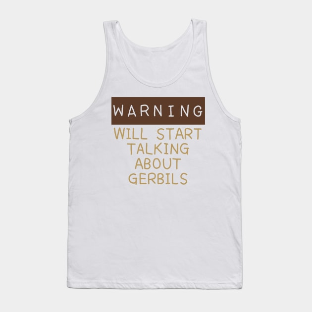 Warning will start talking about gerbils Tank Top by Becky-Marie